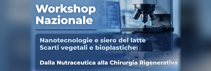 Workshop nazionale: Nanotecnologie e siero del latte. Scarti vegetali e bioplastiche